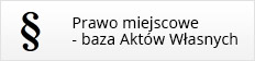 Prawo miejscowe - baza Aktów Własnych